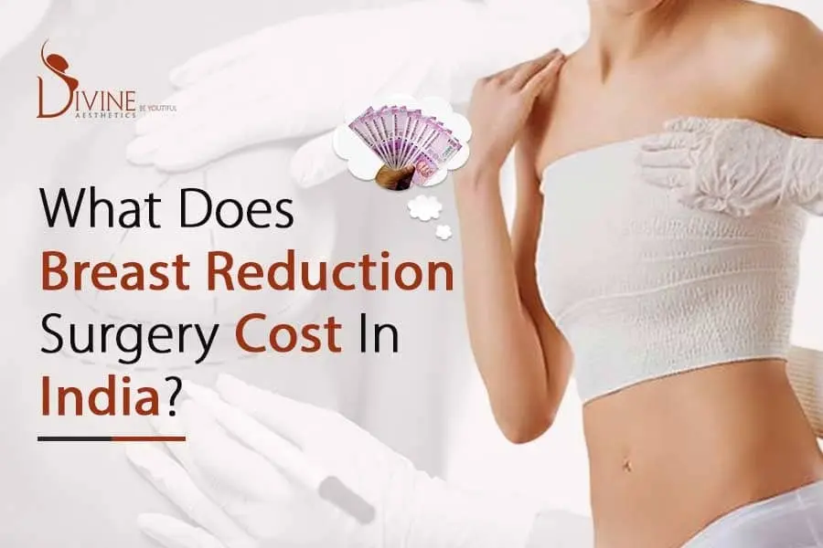 What does Breast Reduction Surgery Cost in India | Divine