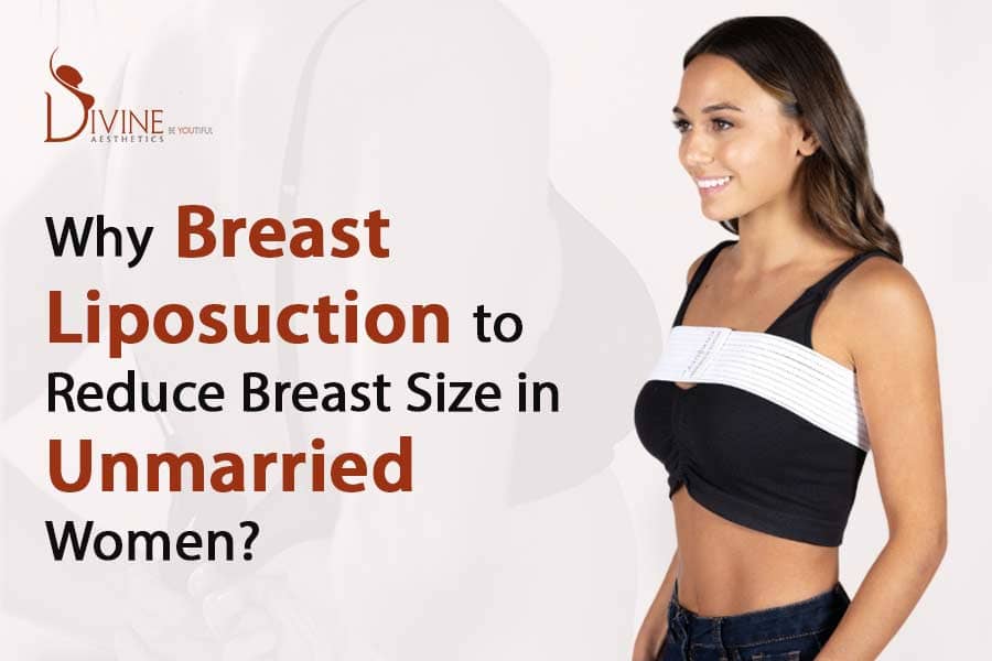 Why Breast Liposuction to Reduce Breast Size in Unmarried Women?