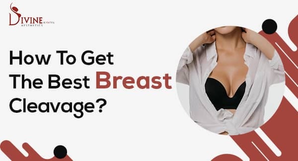 How To Get The Best Breast Cleavage or Breast Cleavage creation