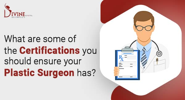 What are some of the certifications you should ensure your plastic surgeon has