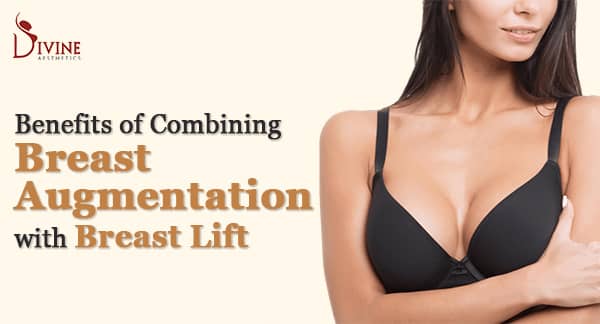 Benefits of Combining Breast Augmentation with Breast Lift